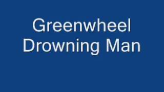 Greenwheel Drowning Man [upl. by Farrell293]