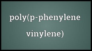 Polypphenylene vinylene Meaning [upl. by Tiler]