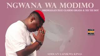 Ngwana Wa Modimo  Mkomasaan Ft Claidio Brada amp Tee Tee Boy Official Audio [upl. by Lubin]