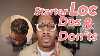 Starter Locs Tips  Dos and Donts  Dreadlock Journey w Time Stamps [upl. by Eittocs]