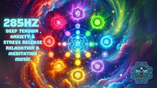 285Hz Solfeggio Healing Frequency Deep Tension  Anxiety amp Stress Release Relaxation amp Meditation [upl. by Tildy824]