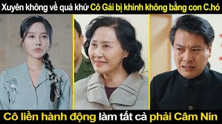 Xuyên không về quá khứ Cô Gái bị khinh rẻ không bằng con Chó Cô liền hành động làm tất cả câm nín [upl. by Bryner882]