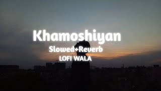 Khamoshiyan   SlowedReverb   Khamoshiyan  Arijit Singh  LOFI WALA [upl. by Oakes892]