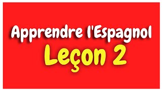 Apprendre lEspagnol Leçon 2 Pour Débutants HD [upl. by Oiretule]