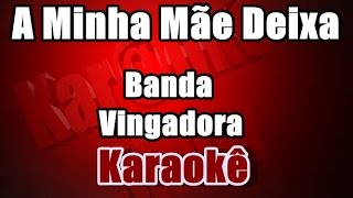 A Minha Mãe Deixa  Vingadora  Karaokê [upl. by Adnyleb197]