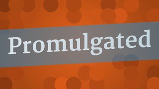 PROMULGATED pronunciation • How to pronounce PROMULGATED [upl. by Olnee]