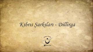 Kıbrıs Şarkıları  Dillirga [upl. by Feledy]