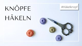 Häkelanleitung für KNÖPFE  Knöpfe selber machen SEHR EINFACH [upl. by Lilyan]