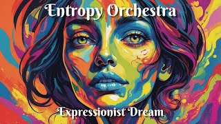 Entropy Orchestra  Expressionist Dream [upl. by Onailimixam796]