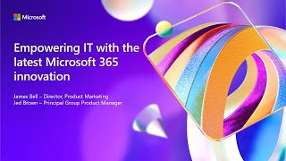 Empowering IT with the latest Microsoft 365 innovation  BRK286 [upl. by Serra363]