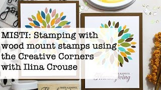 MISTI Stamping with wood mount stamps using Creative Corners [upl. by Tita]