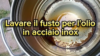 Lavare un bidone contenitore per olio in acciaio inox [upl. by Hausner]