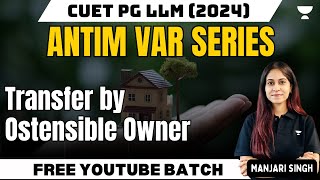 CUET PG LLM 2024  Transfer by Ostensible Owner  Transfer of Property  CUET PG LLM Preparation [upl. by Ehcadroj]