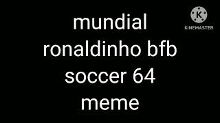 mundial ronaldinho bfb soccer 64 meme warning loud earrape meme [upl. by Nelrsa]