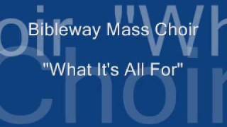 quotWhat Its All Forquot Bibleway National Mass Choir [upl. by Yelram596]