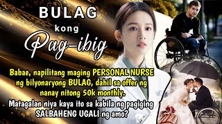 Babae NAPILITANG maging personal nurse ng bilyonaryong BULAG dahil sa OFFER ng nanay nitong 50k [upl. by Calder221]