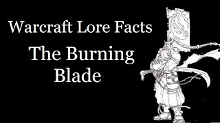 Warcraft Lore Facts  The Burning Blade [upl. by Anizor]