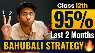 Class 12th  Last Two Months Strategy 🔥  How to Score 95 in Class 12th Boards Exam 2025 [upl. by Bobbie]