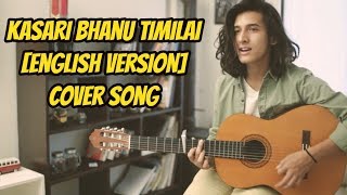 Kasari Bhanu Timilai  English Version  By Manish Ghimire  Original By Swoopna Suman [upl. by Matejka880]