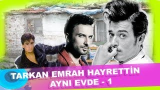 Tarkan Emrah Hayrettin aynı evde 1 [upl. by Viquelia]