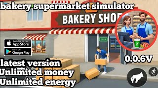 Bakery Supermart Simulator  vO06  ModApk  Unlimited Money Free Shopping  MOD APK [upl. by Neelyar]