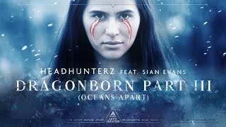 Headhunterz  Dragonborn part 3 Oceans Apart  feat Sian Evans Official Videoclip [upl. by Bisset748]