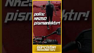 POLİS 250NK PİŞMANLIKTIR shortsvideo short cfmoto nk250 gürcistan motosiklet kronik stop [upl. by Noyrb749]