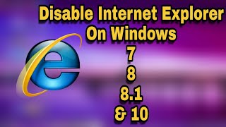 How to Disable Internet Explorer in Windows 7881 and 10 [upl. by Epuladaug]