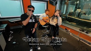 Projektor Band amp Jovita Pearl  Tetap Ku Cinta gegarkustik [upl. by Retswerb]