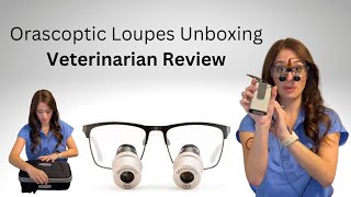 Orascoptic Loupes Unboxing by a Veterinarian [upl. by Kate]