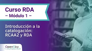 Bienvenida módulo 1 Introducción a la catalogación RCAA2 y RDA [upl. by Ahsinna]