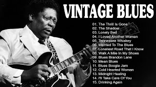 VINTAGE BLUES MUSIC  Best Slow Blues Songs Ever  Best Relaxing Blues Music  The Thrill Is Gone [upl. by Ferrigno]