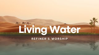 Living Water  Refiner’s Worship  LYRICS [upl. by Neenwahs237]