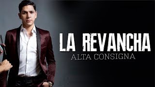 La Revancha  Alta Consigna  2018   Letra   Video Lyric ¡INÉDITA [upl. by Dacey]