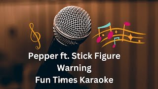 Pepper ft Stick Figure  Warning Karaoke  Fun Times Karaoke [upl. by Banebrudge950]