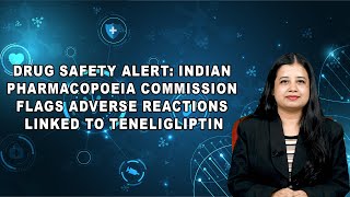 Drug Safety Alert Indian Pharmacopoeia Commission Flags Adverse Reactions Linked To Teneligliptin [upl. by Mario]