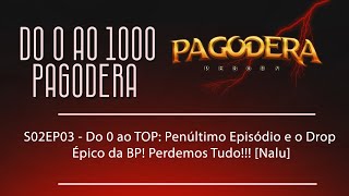 S02EP03  Do 0 ao TOP Penúltimo Episódio e o Drop Épico da BP Perdemos Tudo Nalu [upl. by Eahsram]