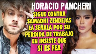 Horacio Pancheri sigue contra Samadhi Zendejasla culpa por su falta de trabajo eh insiste ES FEA [upl. by Anayaran822]