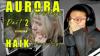 AURORA  HAIK Documentary  Part 2  Reaction [upl. by Seldun]