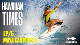 Maya Carpinelli  Ep 06  HAWAIIAN TIMES [upl. by Beau]