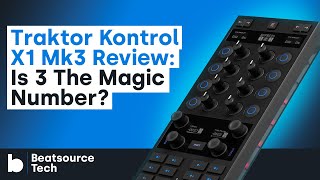 Traktor Kontrol X1 Mk3 Review Is 3 The Magic Number  Beatsource Tech [upl. by Artemla705]