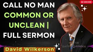 Call No Man Common or Unclean  Full Sermon With David Wilkerson 2024 [upl. by Yeleen]