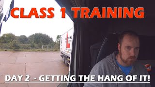 Class 1 HGV Training  Day TWO  Getting the hang of it [upl. by Nolrac]