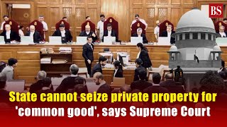 State cannot seize private property for common good says Supreme Court  SC ruling [upl. by Engleman356]