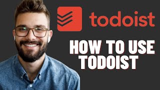 HOW TO USE TODOIST TIME MANAGEMENT BEGINNERS GUIDE 2024 [upl. by Gaul]