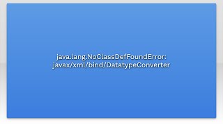 javalangNoClassDefFoundError javaxxmlbindDatatypeConverter [upl. by Ynavoj998]