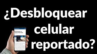 Cómo Desbloquear un Celular Reportado [upl. by Graig]