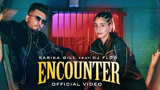 ENCOUNTEROFFICIAL MUSIC VIDEO  SARIKA GILL  DJ FLOW SHREE BRAR  NEW PUNJABI SONG 2024 [upl. by Russel]