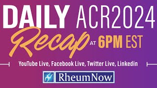 RheumNow Day 3 Recap ACR Convergence 2024 Highlights [upl. by Anayia]