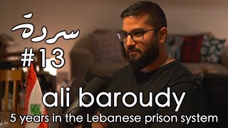 ALI BAROUDY The Lebanese Prison System amp Survivors Philosophy  Sarde after dinner Podcast 13 [upl. by Nabe]